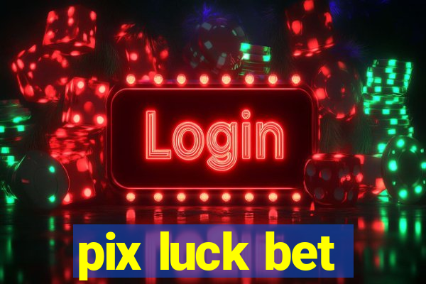 pix luck bet